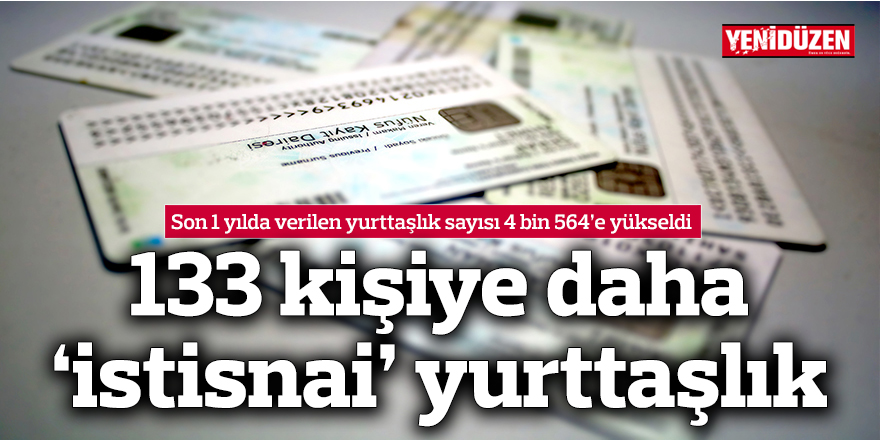 133 kişiye daha ‘istisnai’ yurttaşlık