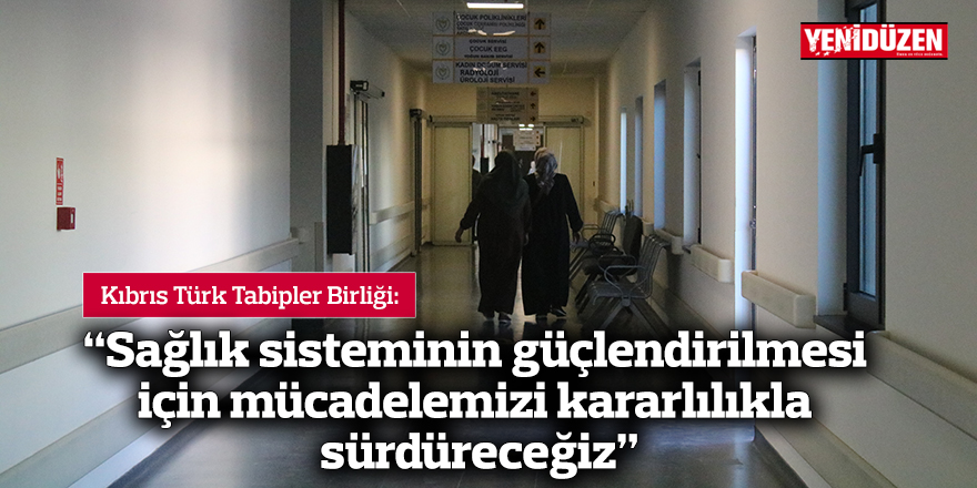 “Sağlık sisteminin güçlendirilmesi için mücadelemizi kararlılıkla sürdüreceğiz”