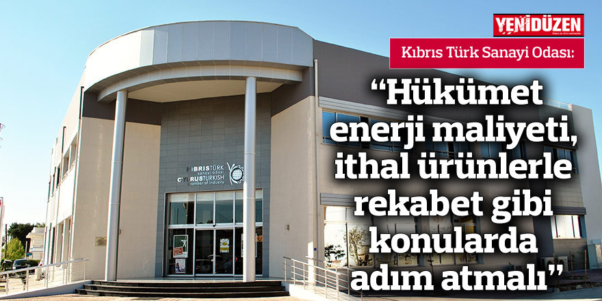 "Hükümet enerji maliyeti, ithal ürünlerle rekabet gibi konularda adım atmalı"