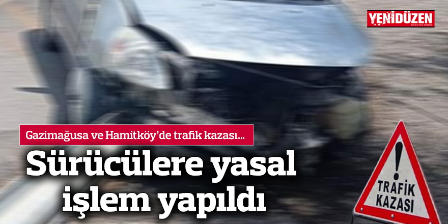 Gazimağusa ve Hamitköy’de trafik kazası…