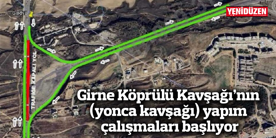 Girne Köprülü Kavşağı’nın (yonca kavşağı) yapım çalışmaları başlıyor