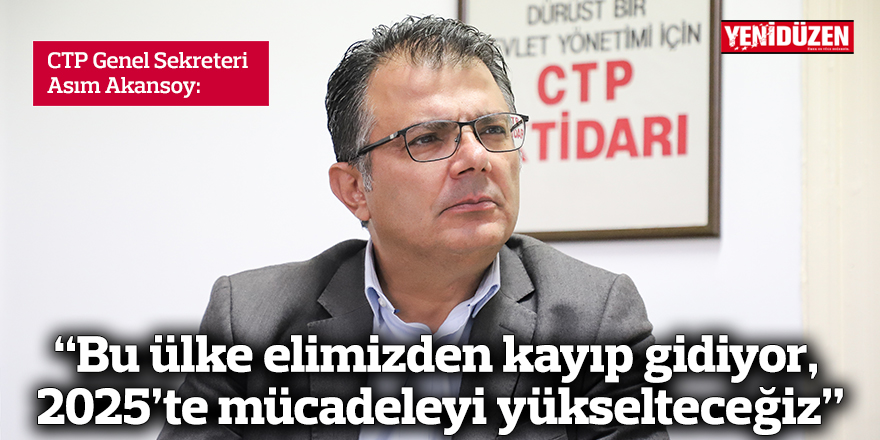 Akansoy: "Bu ülke elimizden kayıp gidiyor, 2025’te mücadeleyi yükselteceğiz"