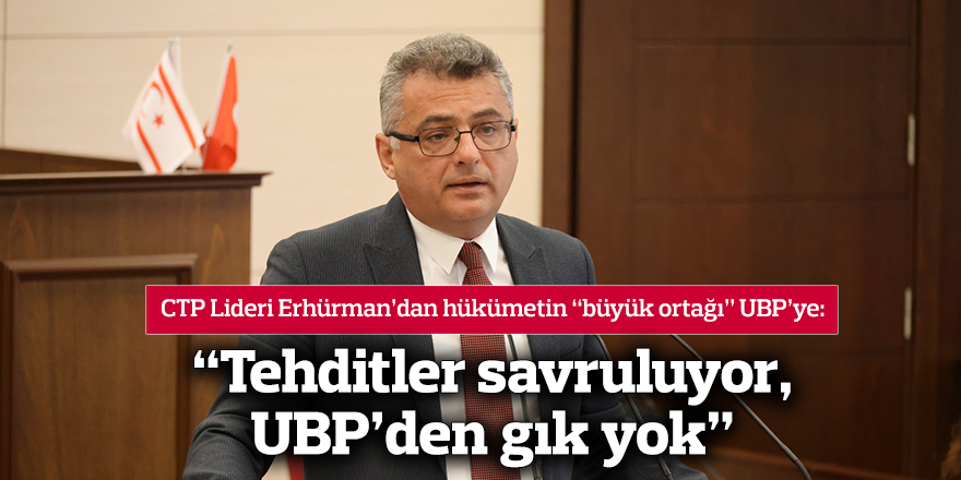 “Tehditler savruluyor, UBP’den gık yok”