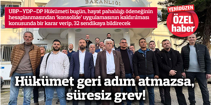 Hükümet geri adım atmazsa, süresiz grev!