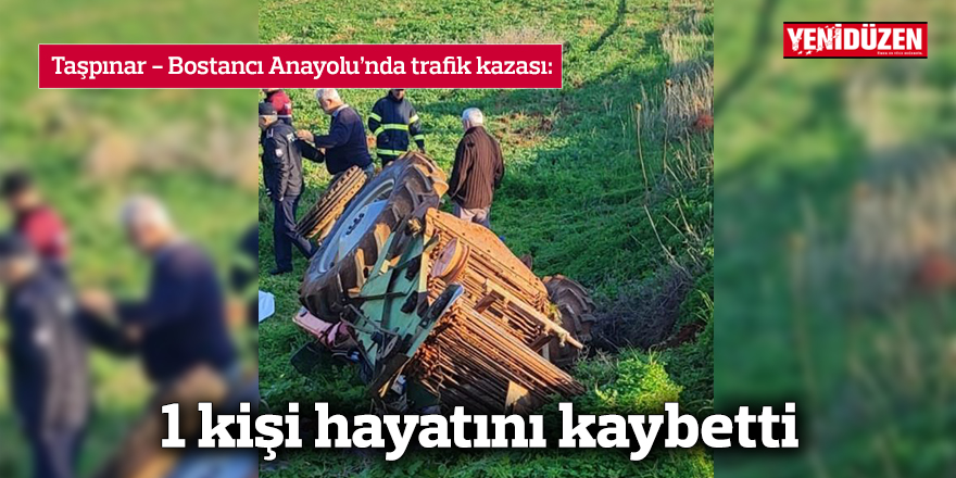 Taşpınar - Bostancı Anayolu’nda trafik kazası: 1 kişi hayatını kaybetti