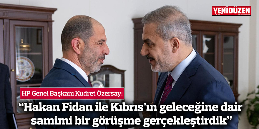 Özersay: “Hakan Fidan ile Kıbrıs’ın geleceğine dair samimi bir görüşme gerçekleştirdik”