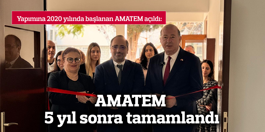 AMATEM 5 yıl sonra tamamlandı