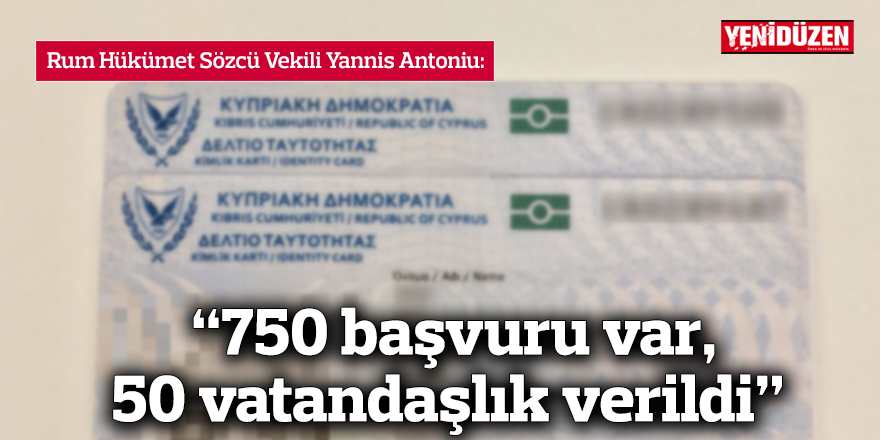 “750 başvuru var, 50 vatandaşlık verildi”