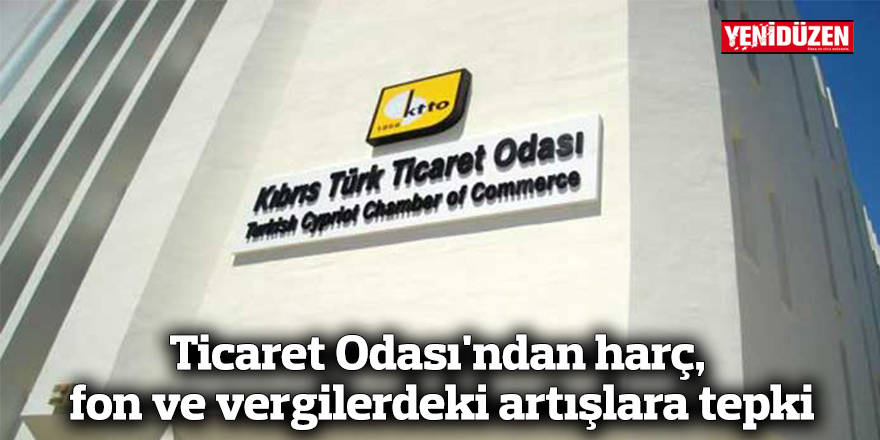 Ticaret Odası'ndan harç, fon ve vergilerdeki artışlara tepki