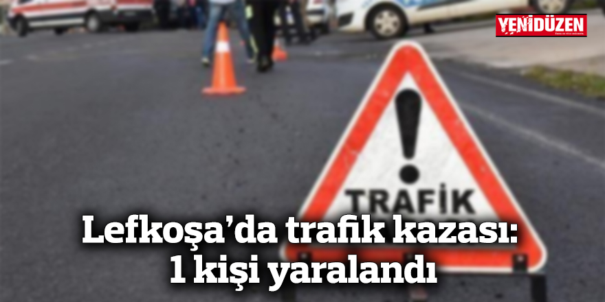 Lefkoşa’da trafik kazası: 1 kişi yaralandı