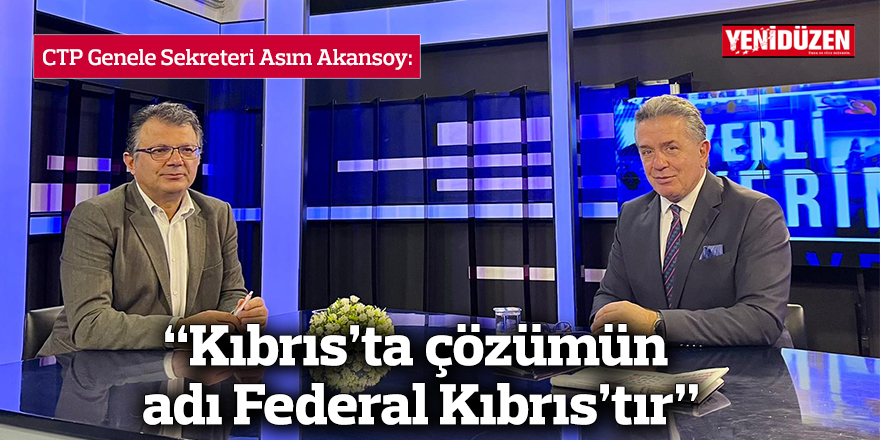 “Kıbrıs’ta çözümün  adı Federal Kıbrıs’tır”