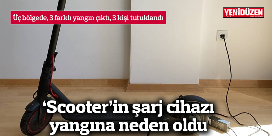 ‘Scooter’in şarj cihazı yangına neden oldu