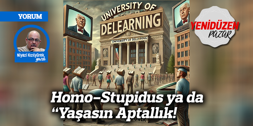 Homo-Stupidus ya da “Yaşasın Aptallık!