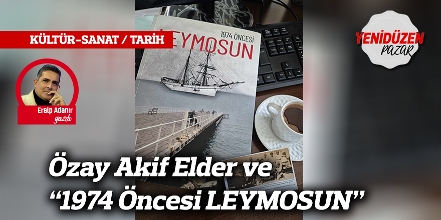 Özay Akif Elder ve “1974 Öncesi LEYMOSUN”