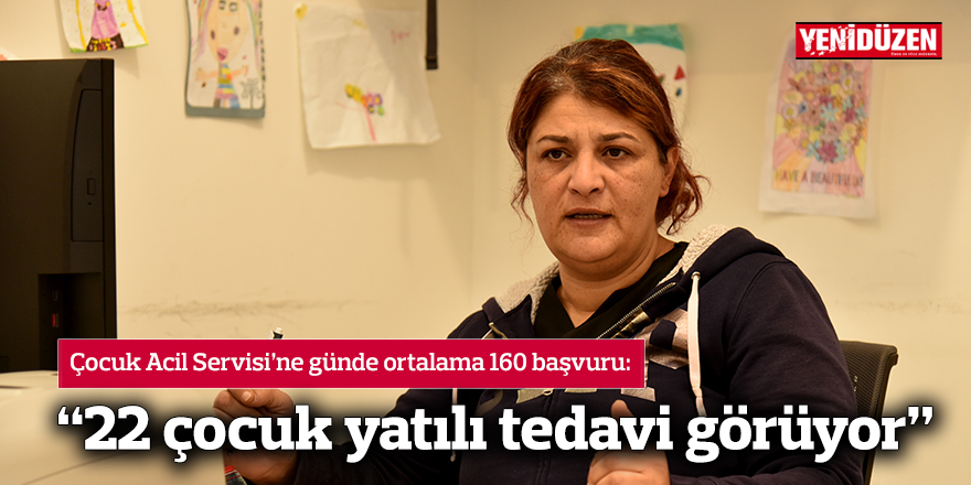 “22 çocuk yatılı tedavi görüyor”