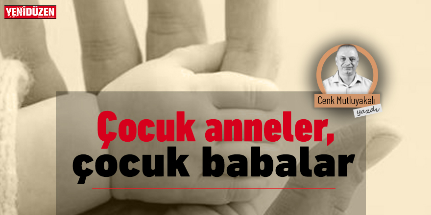 Çocuk anneler, çocuk babalar!