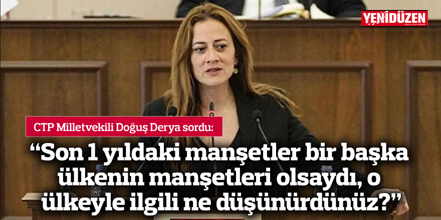 “Son 1 yıldaki manşetler bir başka ülkenin manşetleri olsaydı, o ülkeyle ilgili ne düşünürdünüz?”