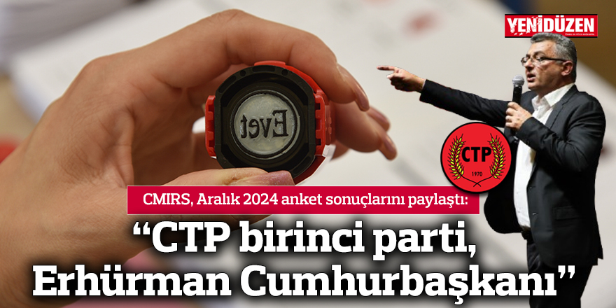 “CTP birinci parti, Erhürman Cumhurbaşkanı”