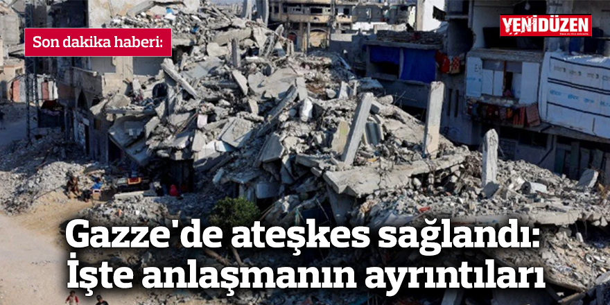 Gazze'de ateşkes sağlandı: İşte anlaşmanın ayrıntıları