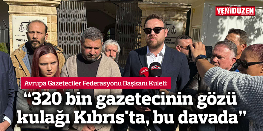 "320 bin gazetecinin gözü kulağı Kıbrıs'ta, bu davada"