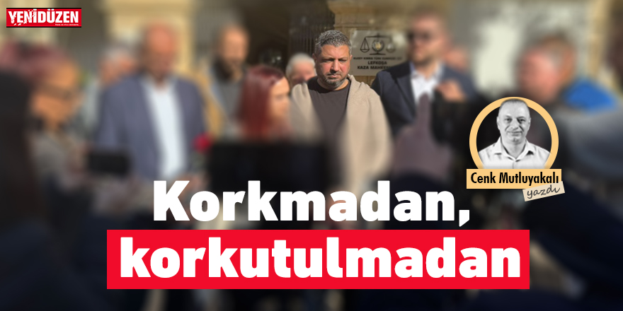 Korkmadan, korkutulmadan!