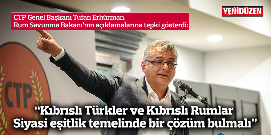 Erhürman: “Kıbrıslı Türkler ve Kıbrıslı Rumlar Siyasi Eşitlik Temelinde Bir Çözüm Bulmalı”