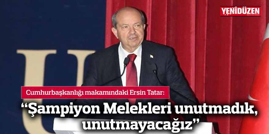 Tatar: “Şampiyon Melekleri unutmadık, unutmayacağız”