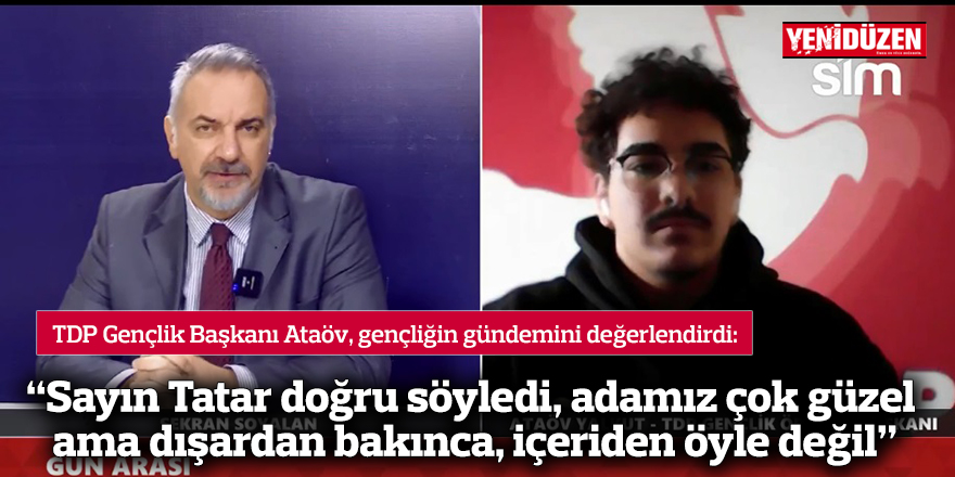 “Sayın Tatar doğru söyledi, adamız çok güzel ama dışardan bakınca, içeriden öyle değil”