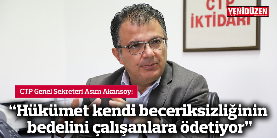 Akansoy: “Hükümet kendi beceriksizliğinin bedelini çalışanlara ödetiyor"