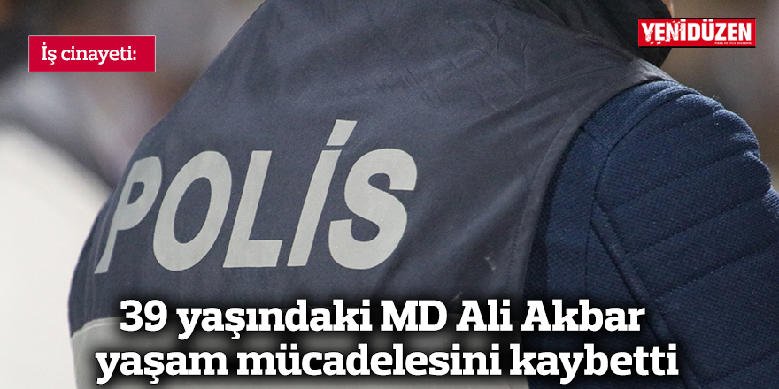 39 yaşındaki MD Ali Akbar yaşam mücadelesini kaybetti