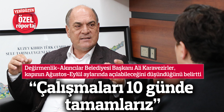 “Çalışmaları 10 günde tamamlarız”