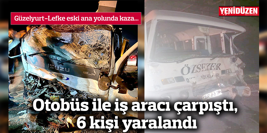 Güzelyurt-Lefke eski ana yolunda otobüs ile iş aracı çarpıştı,  6 kişi yaralandı