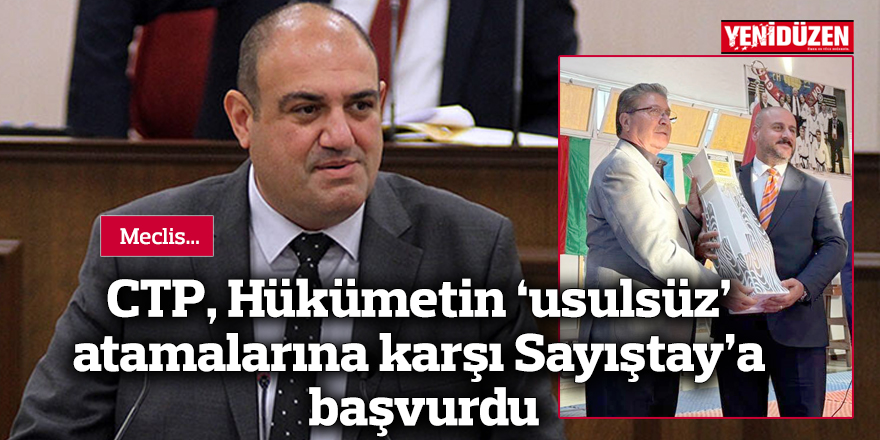 CTP, Hükümetin ‘usulsüz’ atamalarına karşı Sayıştay’a başvurdu