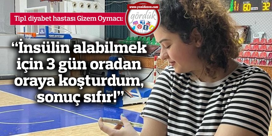 "İnsülin alabilmek için 3 gün oradan oraya koşturdum, sonuç sıfır!"