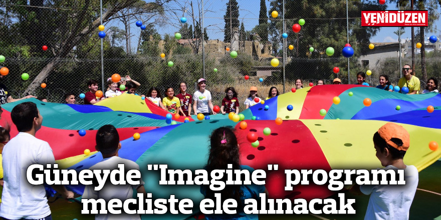 Güneyde "Imagine" programı mecliste ele alınacak