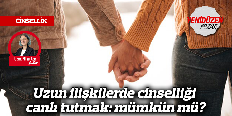 Uzun ilişkilerde cinselliği canlı tutmak: mümkün mü?