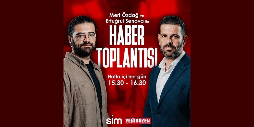 Haber Toplantısı hafta içi her gün 15:30 - 16:30
