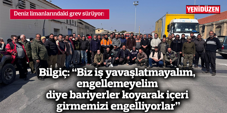 Bilgiç: “Biz iş yavaşlatmayalım, engellemeyelim diye bariyerler koyarak içeri girmemizi engelliyorlar”