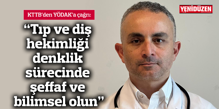 “Tıp ve diş hekimliği denklik sürecinde şeffaf ve bilimsel olun”