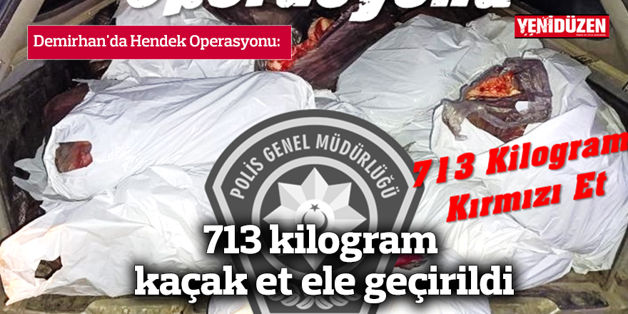 713 kilogram kaçak et ele geçirildi