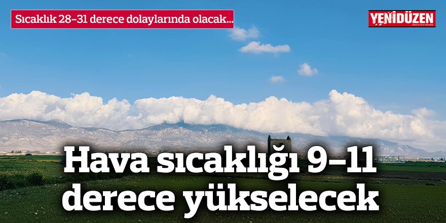 Hava sıcaklığı 9-11 derece yükselecek