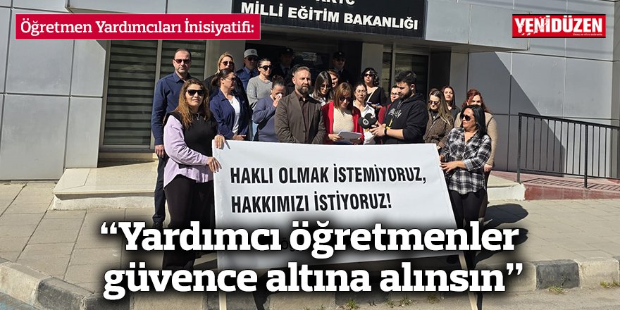 “Yardımcı öğretmenler güvence altına alınsın”