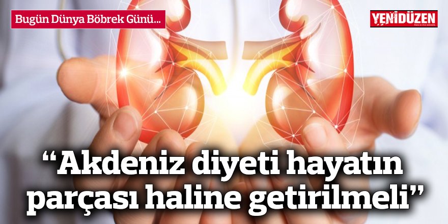 “Akdeniz diyeti hayatın parçası haline getirilmeli”