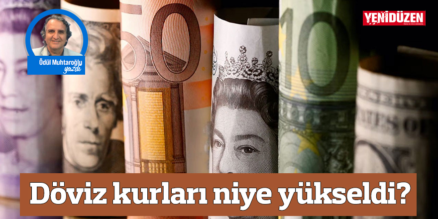 Döviz kurları niye yükseldi?