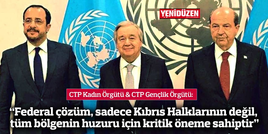 “Federal çözüm, sadece Kıbrıs Halklarının değil, tüm bölgenin huzuru için kritik öneme sahiptir”