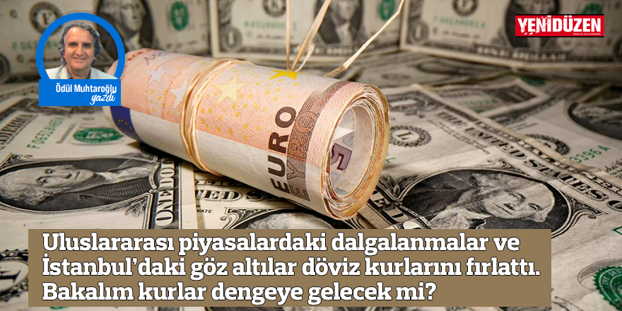 Uluslararası piyasalardaki dalgalanmalar ve İstanbul’daki göz altılar döviz kurlarını fırlattı. Bakalım kurlar dengeye gelecek mi?
