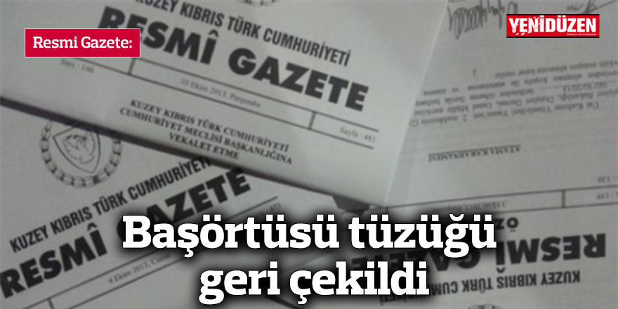 Başörtüsü tüzüğü geri çekildi