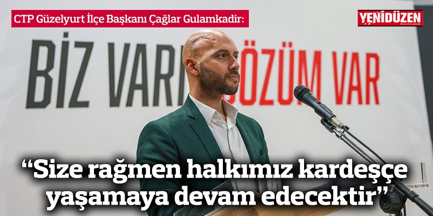 “Size rağmen halkımız kardeşçe yaşamaya devam edecektir”