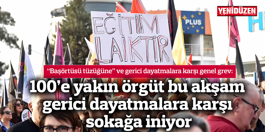 100’e yakın örgüt bu akşam  gerici dayatmalara karşı sokağa iniyor