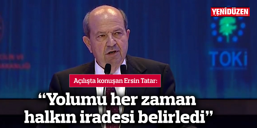 Açılışta konuşan Tatar: “Yolumu her zaman halkın iradesi belirledi”